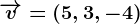 \overrightarrowv=(5,3,-4)