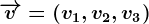 \overrightarrowv=(v1,v2,v3)