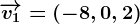 \overrightarrowv1=(-8,0,2)