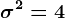 \sigma^2=4