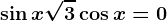 \sin x+\sqrt3\cos x=0