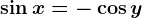 \sin x=-\cos y