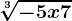 \sqrt[3]-5x+7