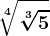 \sqrt[4]\sqrt[3]5