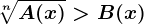 \sqrt[n]A(x)>B(x)