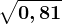 \sqrt0,81