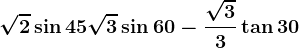 \sqrt2\sin45+\sqrt3\sin60-\frac\sqrt33\tan30