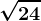 \sqrt24