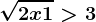 \sqrt2x+1>3