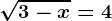 \sqrt3-x=4