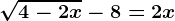 \sqrt4-2x-8=2x