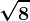 \sqrt8