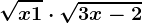 \sqrtx+1\cdot \sqrt3x-2