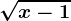 \sqrtx-1