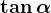 \tan\alpha