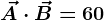 \vecA\cdot \vecB=60