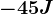-45 J