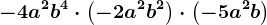 -4a^2b^4\cdot \left ( -2a^2 b^2\right )\cdot \left ( -5a^2b \right )