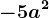 -5a^2