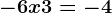 -6x+3=-4