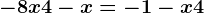-8x+4-x=-1-x+4