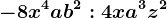 -8x^4ab^2:4xa^3z^2