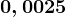 0,0025