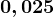 0,025