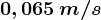 0,065\, m/s