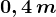 0,4\, m