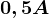 0,5A