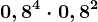 0,8^4\cdot 0,8^2