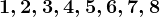 1,2,3,4,5,6,7,8