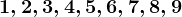 1,2,3,4,5,6,7,8,9