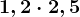 1,2\cdot 2,5