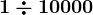 1\div 10000