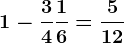 1- \frac34+ \frac16 = \frac512