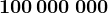 100\, 000\: 000