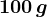 100\, g