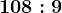 108:9