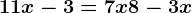 11+x-3=7x+8-3x