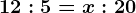 12:5=x:20