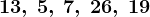 13,\: 5,\: 7,\: 26,\: 19