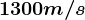 1300m/s