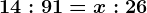 14:91=x:26