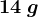 14\: g
