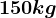 150 kg