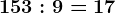 153:9=17