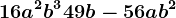 16a^2b^3+49b-56ab^2