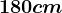 180 cm